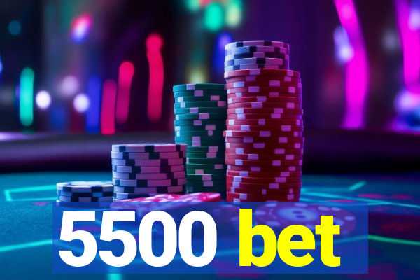 5500 bet